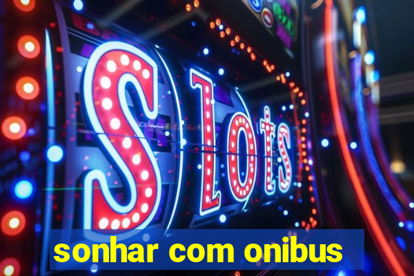 sonhar com onibus